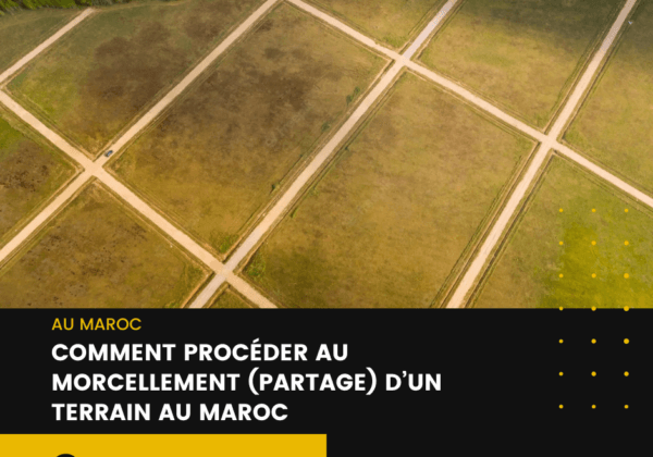 Comment procéder au morcellement (partage) d'un terrain au Maroc ? ( Partie 1)