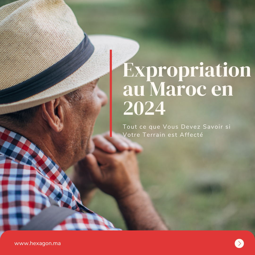 Expropriation au Maroc en 2024: Tout ce que Vous Devez Savoir si Votre Terrain est Affecté par les Méga-Projets de LGV, Stades, Barrages, Autoroutes et Stations de Dessalement …