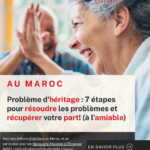 Problème d'héritage au Maroc 7 étapes pour résoudre les problèmes et récupérer votre part! (à l'amiable)