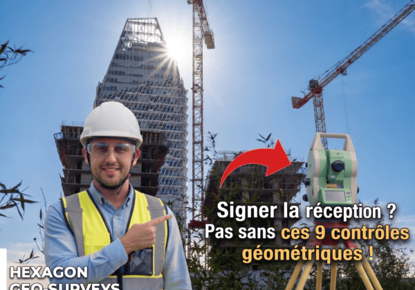 Réception de chantier : les 9 contrôles géométriques à exiger avant de signer